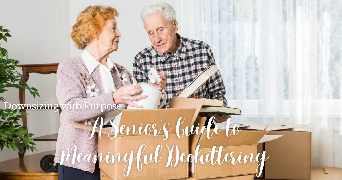 Downsizing with Purpose: A Senior's Guide to Meaningful Decluttering