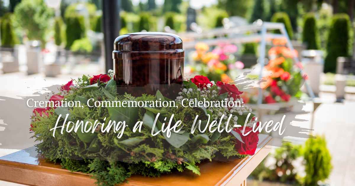 Cremation, Commemoration, Celebration: Honoring a Life Well-Lived