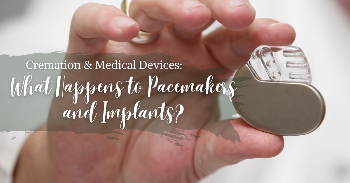 Cremation and Medical Devices: What Happens to Pacemakers and Implants?
