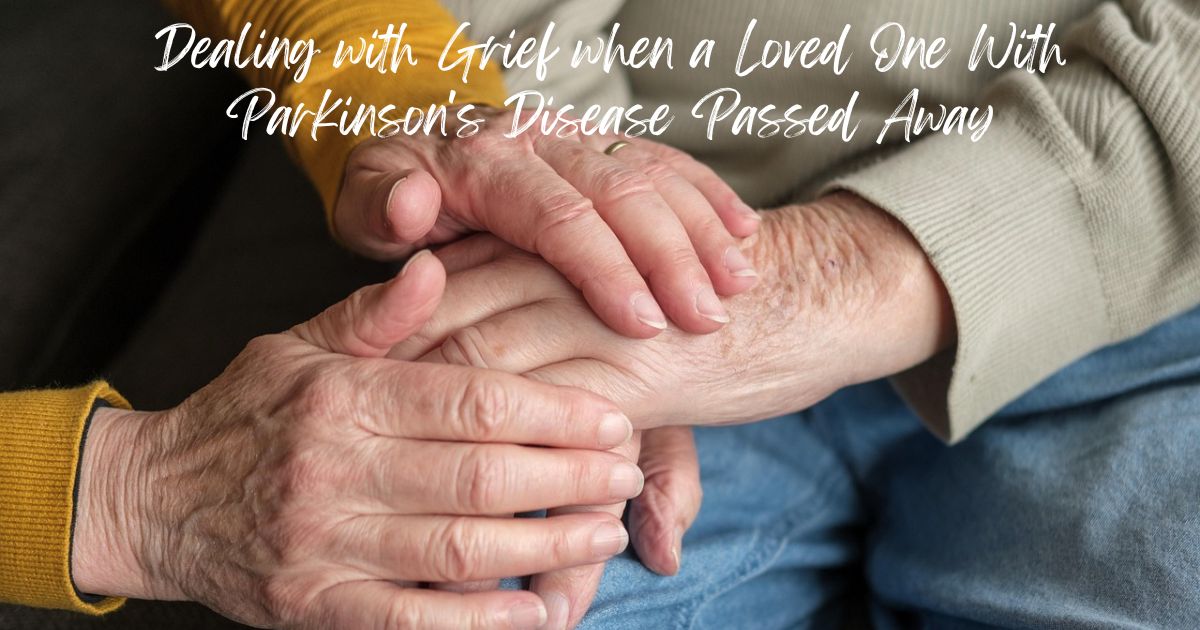 Dealing with Grief when a Loved One With Parkinson's Disease Passed Away