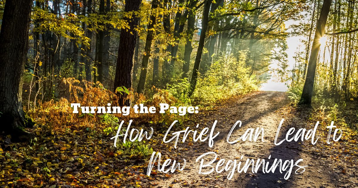 Turning the Page: How Grief Can Lead to New Beginnings