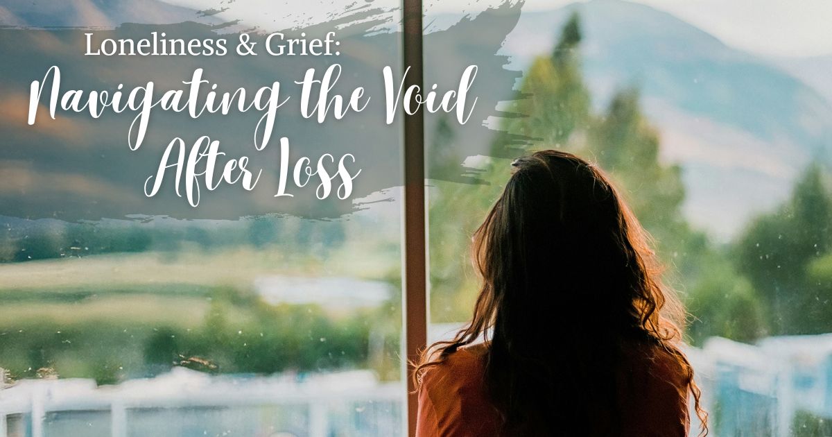 Loneliness & Grief: Navigating the Void After Loss