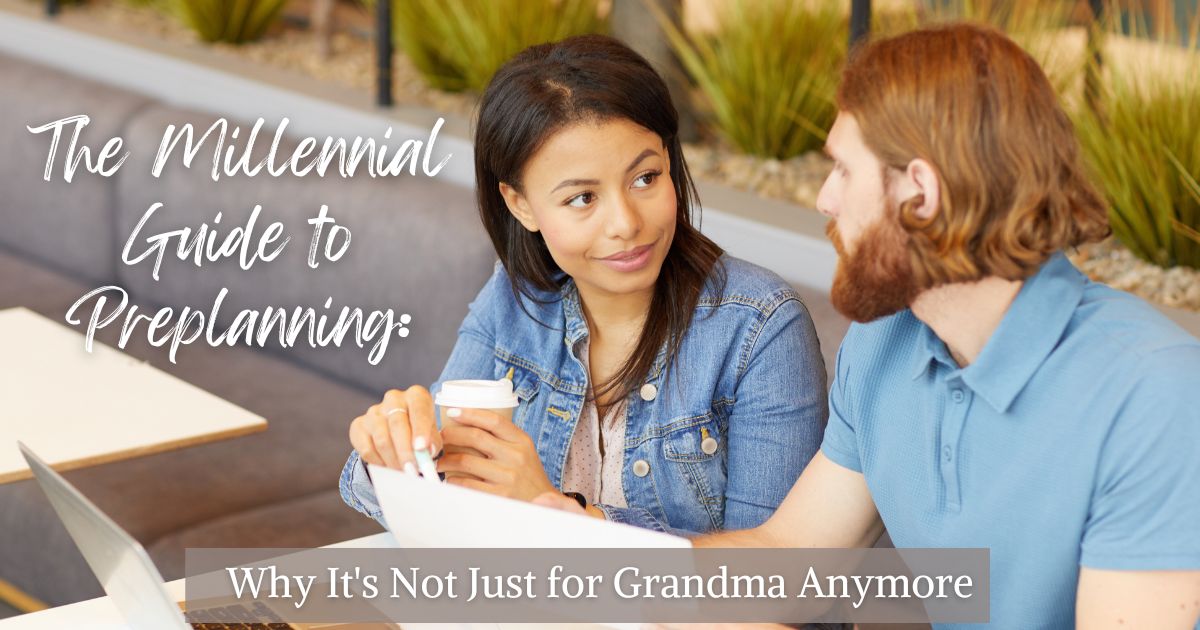 The Millennial Guide to Preplanning: Why It's Not Just for Grandma Anymore