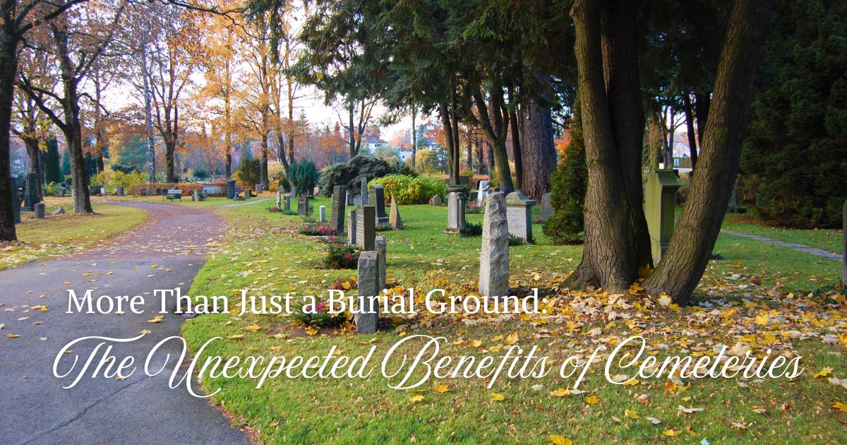 More Than Just a Burial Ground: The Unexpected Benefits of Cemeteries