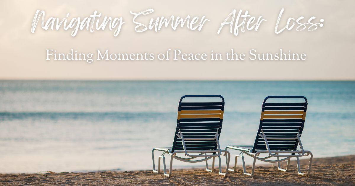 Navigating Summer After Loss: Finding Moments of Peace in the Sunshine