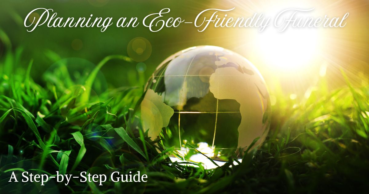 Planning an Eco-Friendly Funeral: A Step-by-Step Guide