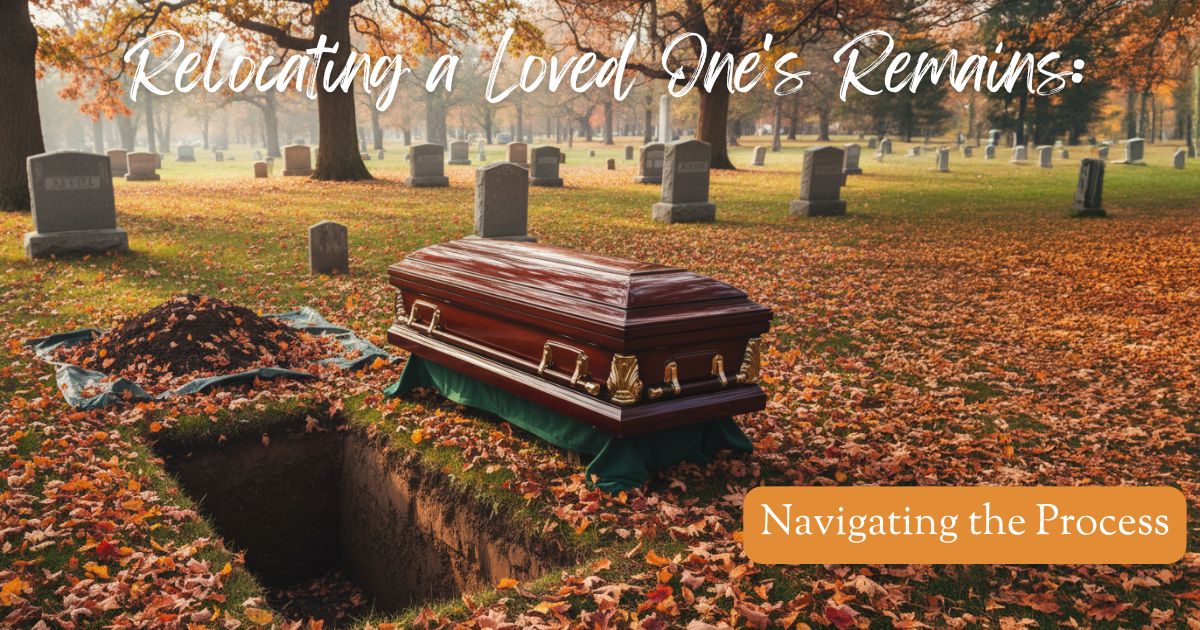 Relocating a Loved One's Remains: Navigating the Process