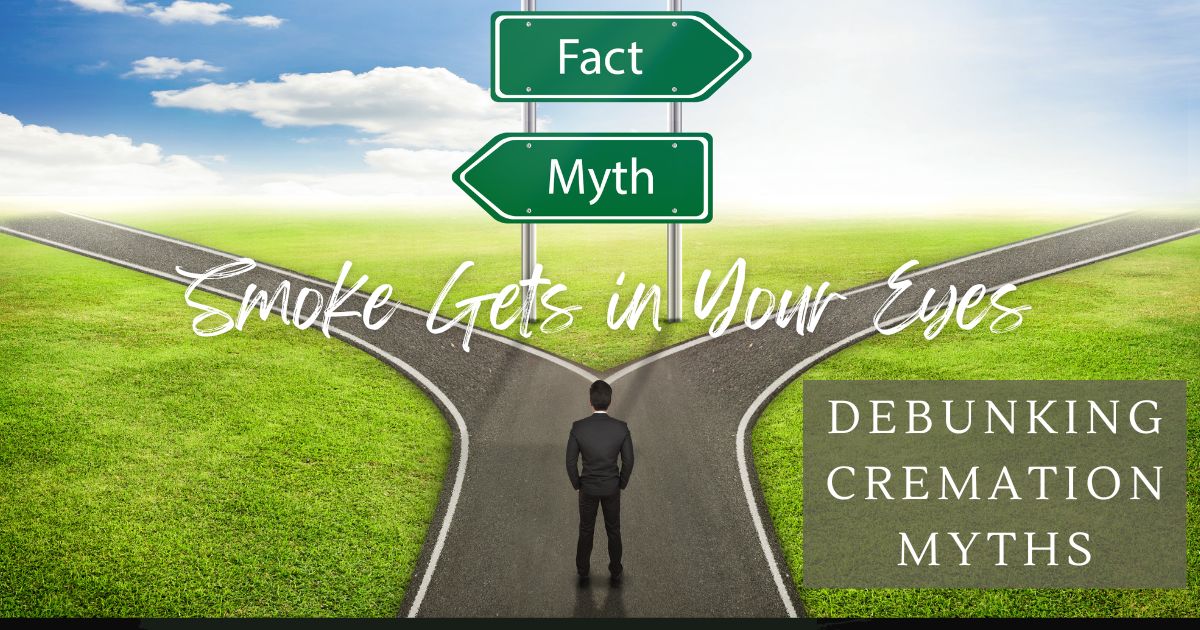 Smoke Gets in Your Eyes: Debunking Cremation Myths