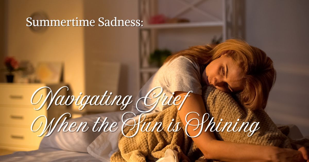 Summertime Sadness: Navigating Grief When the Sun is Shining