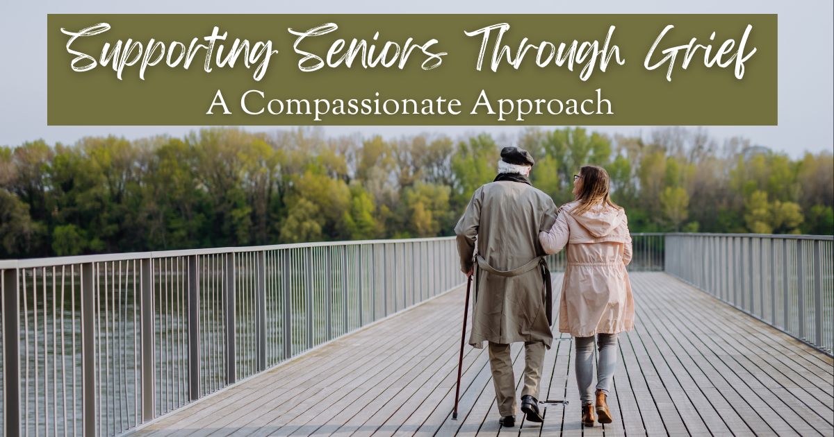 Supporting Seniors Through Grief: A Compassionate Approach