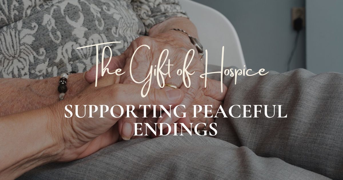 The Gift of Hospice: Supporting Peaceful Endings