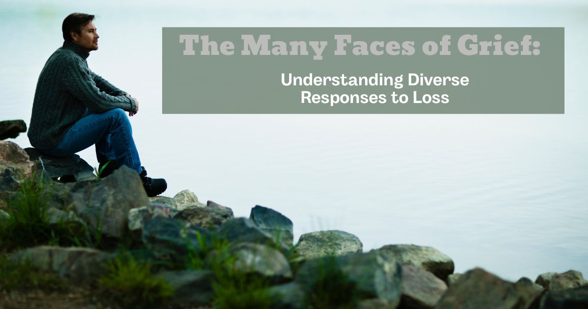 The Many Faces of Grief: Understanding Diverse Responses to Loss