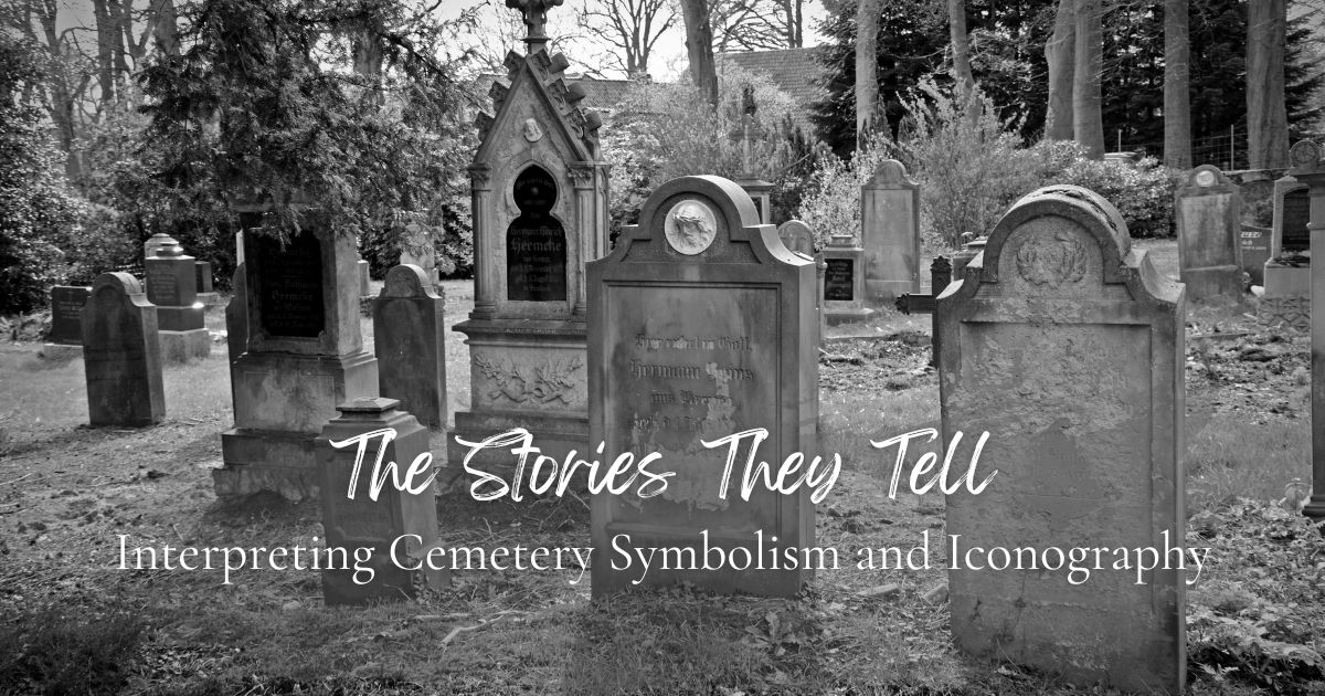 The Stories They Tell: Interpreting Cemetery Symbolism and Iconography