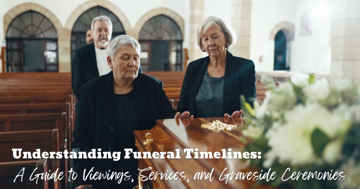 Understanding Funeral Timelines: A Guide to Viewings, Services, and Graveside Ceremonies