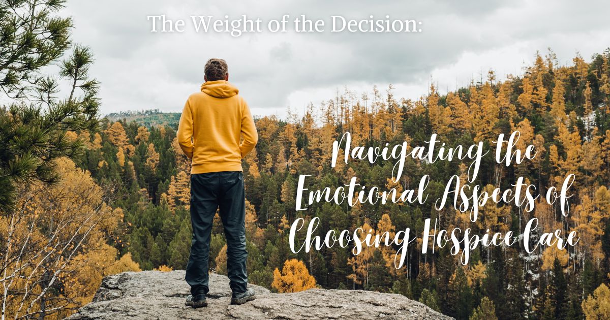 The Weight of the Decision: Navigating the Emotional Aspects of Choosing Hospice Care