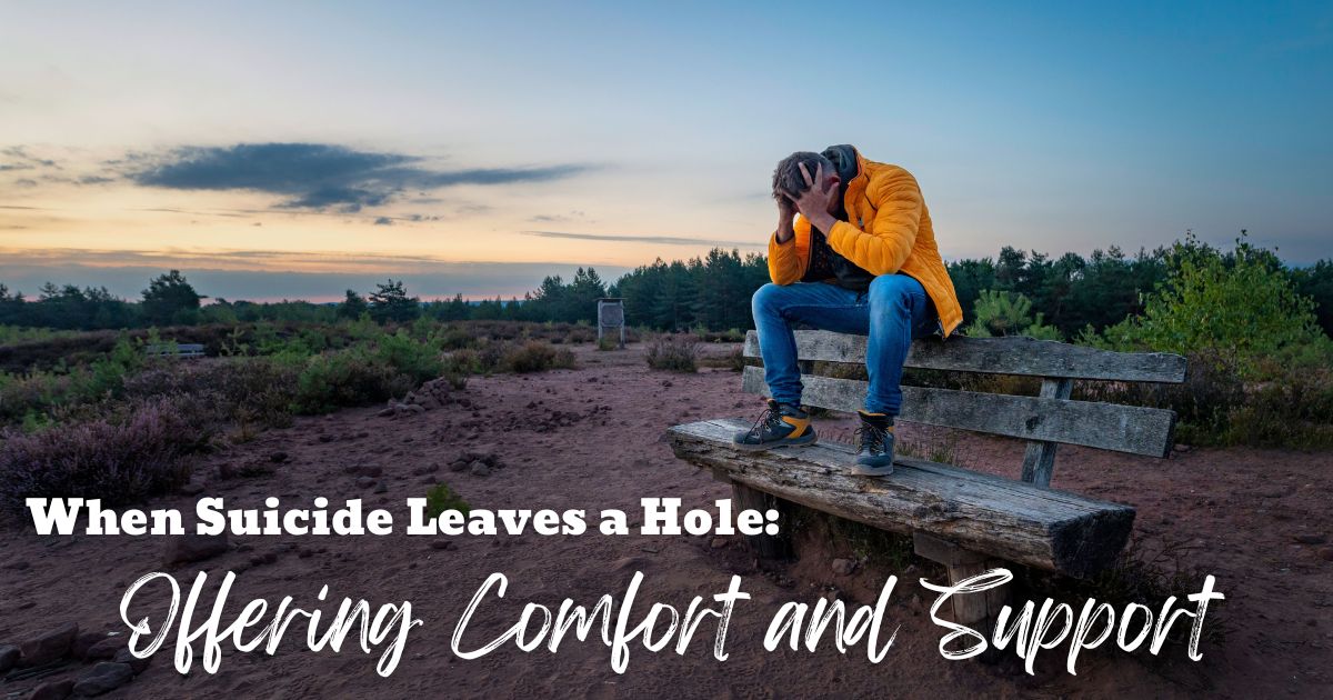 When Suicide Leaves a Hole: Offering Comfort and Support