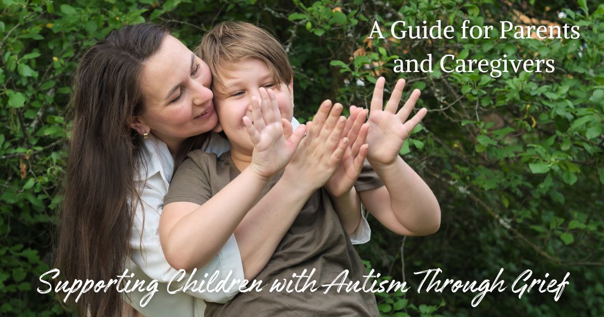 Supporting Children with Autism Through Grief: A Guide for Parents and Caregivers